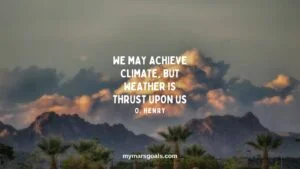 We may achieve climate, but weather is thrust upon us