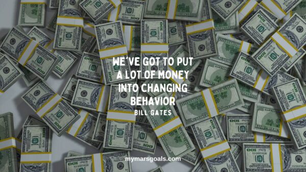 We've got to put a lot of money into changing behavior
