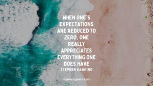 When one's expectations are reduced to zero, one really appreciates everything one does have