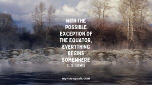 With the possible exception of the equator, everything begins somewhere