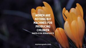 Women are nothing but machines for producing children