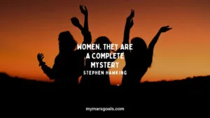 Women. They are a complete mystery