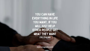 You can have everything in life you want, if you will just help other people get what they want