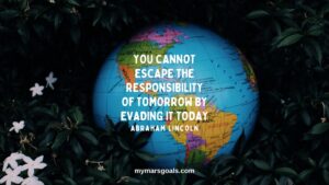 You cannot escape the responsibility of tomorrow by evading it today