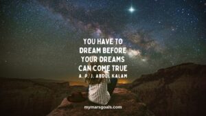 You have to dream before your dreams can come true