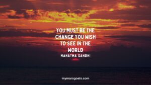 You must be the change you wish to see in the world