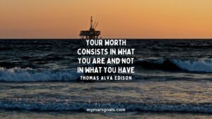 Your worth consists in what you are and not in what you have