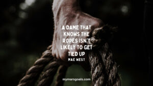 A dame that knows the ropes isn't likely to get tied up