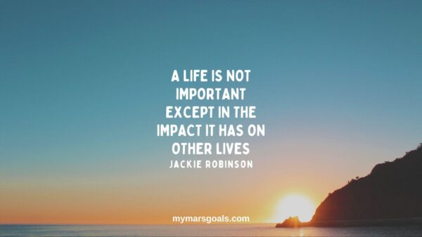 A life is not important except in the impact it has on other lives