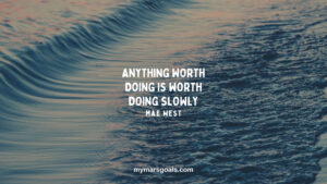 Anything worth doing is worth doing slowly