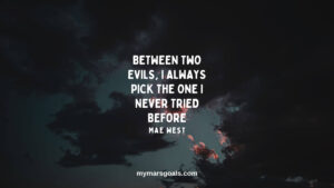 Between two evils, I always pick the one I never tried before