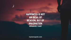 Happiness is not an ideal of reason, but of imagination