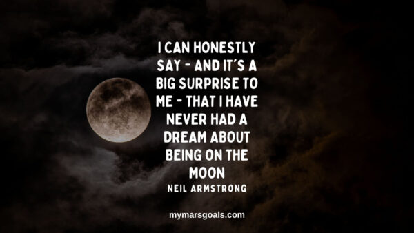 I can honestly say - and it's a big surprise to me - that I have never had a dream about being on the moon