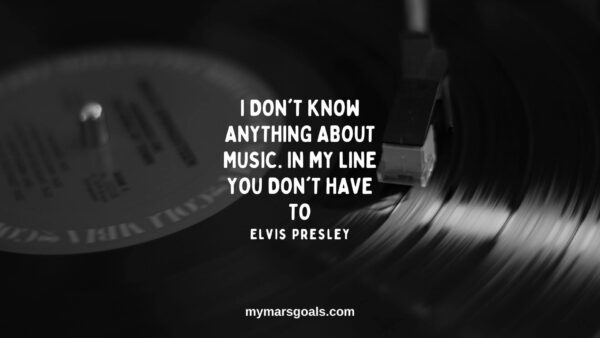 I don't know anything about music. In my line you don't have to