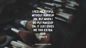 I feel beautiful without makeup on, but when I do put makeup on, it just gives me this extra pop