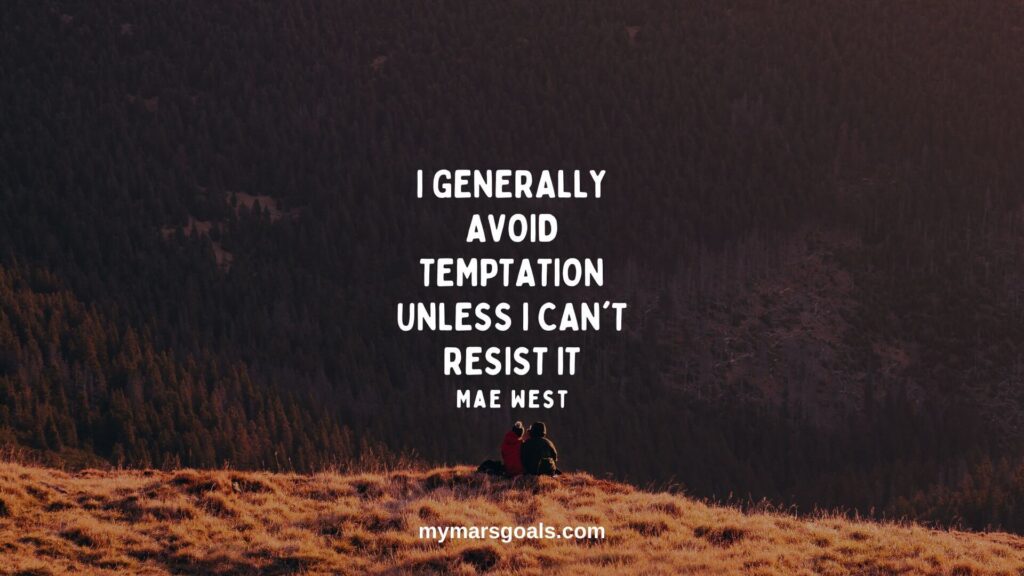 I generally avoid temptation unless I can't resist it