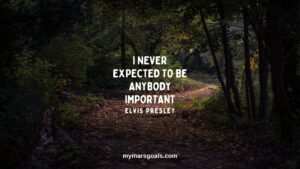 I never expected to be anybody important