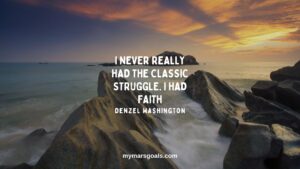 I never really had the classic struggle. I had faith