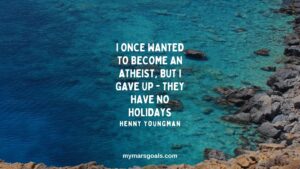 I once wanted to become an atheist, but I gave up - they have no holidays