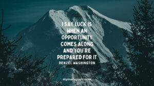 I say luck is when an opportunity comes along and you're prepared for it