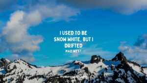 I used to be Snow White, but I drifted