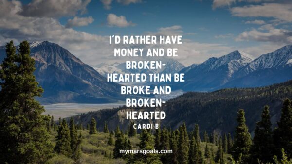 I'd rather have money and be broken-hearted than be broke and broken-hearted