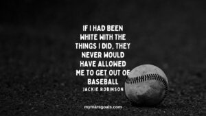 If I had been white with the things I did, they never would have allowed me to get out of baseball