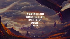 I'm an emotional gangster. I cry once every month
