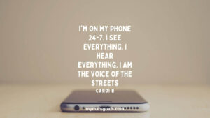 I'm on my phone 24-7. I see everything. I hear everything. I am the voice of the streets