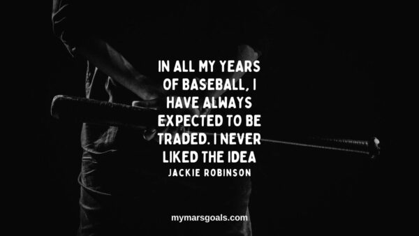 In all my years of baseball, I have always expected to be traded. I never liked the idea