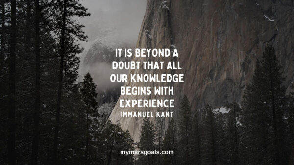 It is beyond a doubt that all our knowledge begins with experience