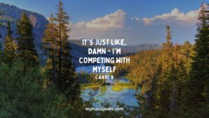 It's just like, damn - I'm competing with myself