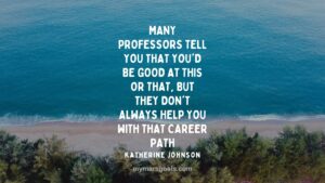 Many professors tell you that you'd be good at this or that, but they don't always help you with that career path
