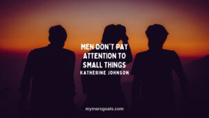 Men don't pay attention to small things
