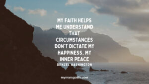 My faith helps me understand that circumstances don't dictate my happiness, my inner peace