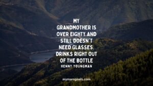 My grandmother is over eighty and still doesn't need glasses. Drinks right out of the bottle