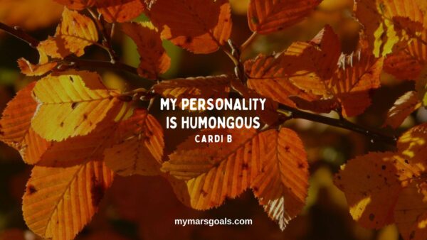 My personality is humongous
