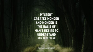 Mystery creates wonder and wonder is the basis of man's desire to understand