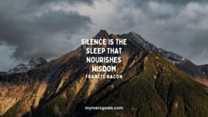 Silence is the sleep that nourishes wisdom