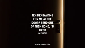 Ten men waiting for me at the door Send one of them home, I'm tired