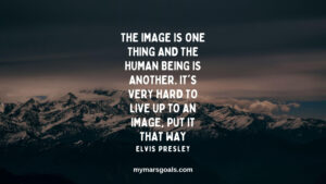 The image is one thing and the human being is another. It's very hard to live up to an image, put it that way