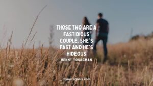 Those two are a fastidious couple. She's fast and he's hideous
