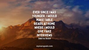 Ever since I was younger, I would make table reads at home where I would give fake interviews