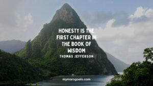 Honesty is the first chapter in the book of wisdom