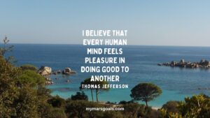 I believe that every human mind feels pleasure in doing good to another