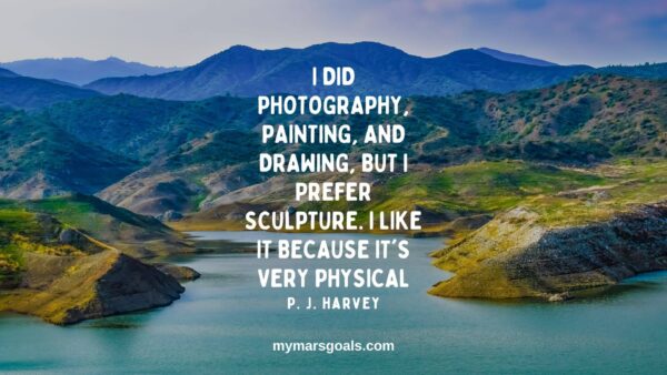I did photography, painting, and drawing, but I prefer sculpture. I like it because it's very physical