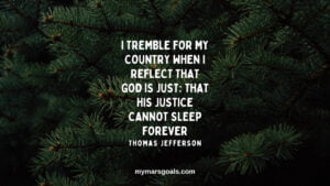 I tremble for my country when I reflect that God is just; that his justice cannot sleep forever