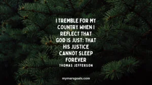I tremble for my country when I reflect that God is just; that his justice cannot sleep forever