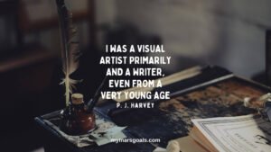 I was a visual artist primarily and a writer, even from a very young age