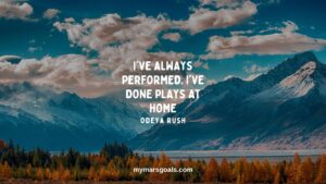 I've always performed. I've done plays at home